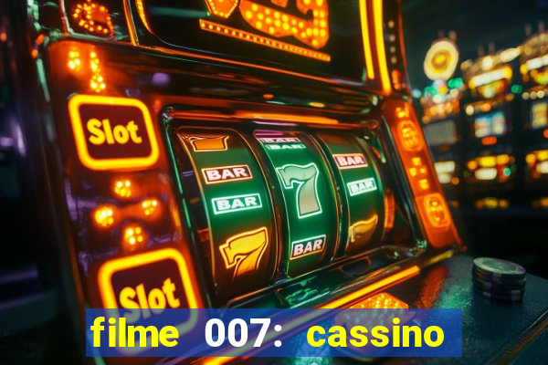 filme 007: cassino royale completo dublado